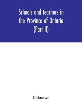 portada Schools and teachers in the Province of Ontario (Part II) Secondary Schools, Teachers' Colleges and Technical Institutes November 1957 (en Inglés)