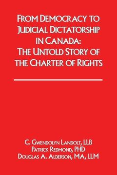 portada From Democracy to Judicial Dictatorship in Canada: : The Untold Story of the Charter of Rights (in English)