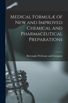 portada Medical Formulæ of New and Improved Chemical and Pharmaceutical Preparations [electronic Resource] (en Inglés)