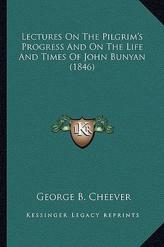 portada lectures on the pilgrim's progress and on the life and timeslectures on the pilgrim's progress and on the life and times of john bunyan (1846) of john