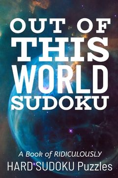portada Out of This World Sudoku: 300 Ridiculously HARD SUDOKU PUZZLES (in English)