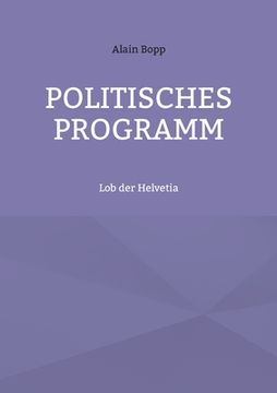 portada Politisches Programm: Lob der Helvetia (en Alemán)