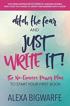 portada Ditch the Fear and Just Write It!: The No-Excuses Power Plan to Write Your First Book (en Inglés)