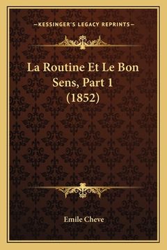 portada La Routine Et Le Bon Sens, Part 1 (1852) (en Francés)