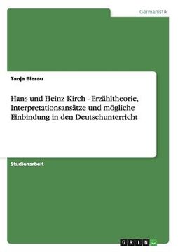 portada Hans und Heinz Kirch - Erzähltheorie, Interpretationsansätze und Mögliche Einbindung in den Deutschunterricht (en Alemán)