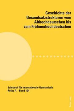 portada Geschichte der Gesamtsatzstrukturen vom Althochdeutschen bis zum Fruehneuhochdeutschen (en Alemán)