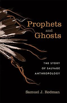 portada Prophets and Ghosts: The Story of Salvage Anthropology (en Inglés)