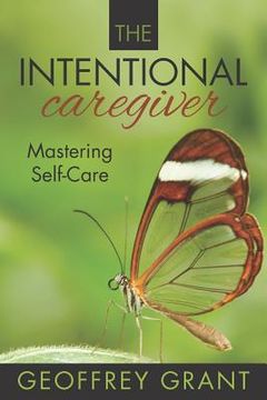 portada The Intentional Caregiver: Mastering Self-Care (en Inglés)