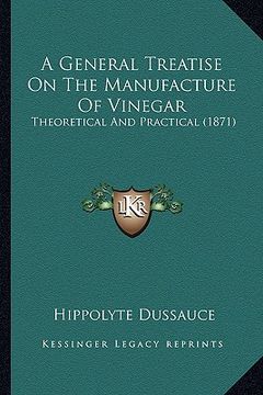 portada a general treatise on the manufacture of vinegar: theoretical and practical (1871) (en Inglés)