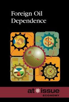 portada Foreign Oil Dependence (en Inglés)