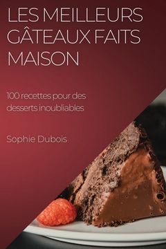 portada Les meilleurs gâteaux faits maison: 100 recettes pour des desserts inoubliables (in French)