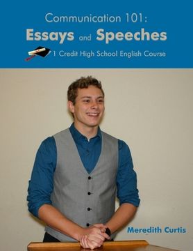 portada Communication 101: Essays & Speeches: One Credit High School English Course (en Inglés)