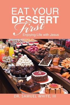 portada Eat Your Dessert First: Enjoying Life with Jesus (in English)