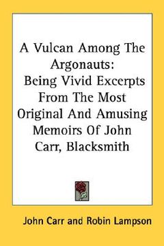 portada a vulcan among the argonauts: being vivid excerpts from the most original and amusing memoirs of john carr, blacksmith (in English)