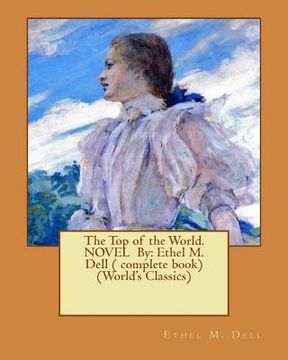 portada The Top of the World. NOVEL By: Ethel M. Dell ( complete book) (World's Classics)