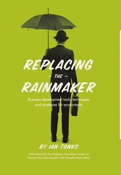 portada Replacing the Rainmaker: Business Development Tools, Techniques and Strategies for Accountants (en Inglés)
