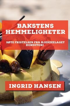 portada Bakstens Hemmeligheter: Søte Fristelser fra Hjemmelaget Konditori (in Noruego)