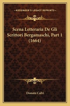 portada Scena Letteraria De Gli Scrittori Bergamaschi, Part 1 (1664) (en Italiano)