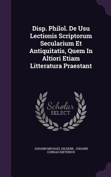 portada Disp. Philol. De Usu Lectionis Scriptorum Secularium Et Antiquitatis, Quem In Altiori Etiam Litteratura Praestant