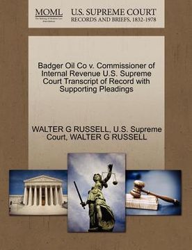 portada badger oil co v. commissioner of internal revenue u.s. supreme court transcript of record with supporting pleadings (en Inglés)