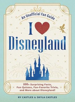 portada I Love Disneyland: 100+ Surprising Facts, fun Quizzes, Fan-Favorite Trivia, and More About Disneyland! (i Love Disney Gift Book Series) (en Inglés)