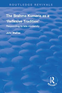 portada The Brahma Kumaris as a 'Reflexive Tradition': Responding to Late Modernity (en Inglés)