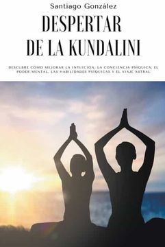 portada Despertar de la Kundalini: Descubre cómo mejorar la intuición, la conciencia psíquica, el poder mental, las habilidades psíquicas y el viaje astr