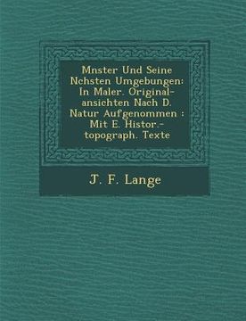 portada M Nster Und Seine N Chsten Umgebungen: In Maler. Original-Ansichten Nach D. Natur Aufgenommen: Mit E. Histor.-Topograph. Texte (in English)