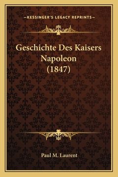 portada Geschichte Des Kaisers Napoleon (1847) (en Alemán)