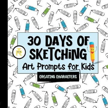 portada 30 Days of Sketching (Creating Characters): Art Prompts for Kids (Volume 1) (en Inglés)
