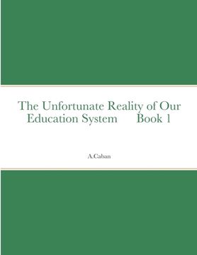 portada The Unfortunate Reality of Our Education System Book 1
