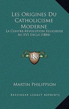 portada Les Origines Du Catholicisme Moderne: La Contre-Revolution Religieuse Au XVI Siecle (1884) (in French)