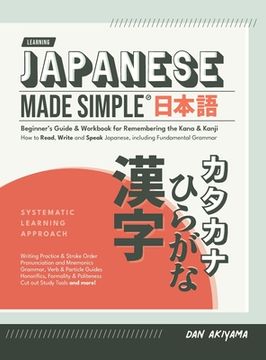 portada Japanese Made Simple (for Beginners) - The Workbook and Self Study Guide for Remembering the Kana and Kanji: Step-by-Step Tuition for Reading, Writing (in English)