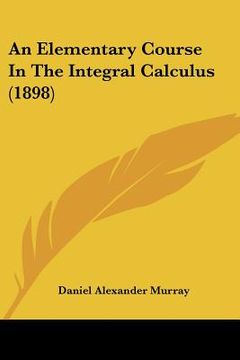 portada an elementary course in the integral calculus (1898)