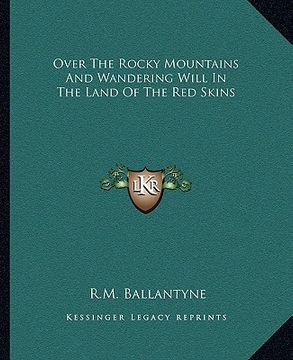 portada over the rocky mountains and wandering will in the land of the red skins