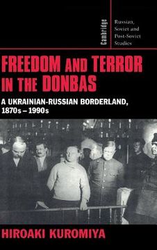 portada Freedom and Terror in the Donbas: A Ukrainian-Russian Borderland, 1870S-1990S (Cambridge Russian, Soviet and Post-Soviet Studies) (en Inglés)