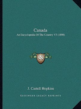 portada canada: an encyclopedia of the country v3 (1898) (en Inglés)