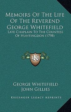 portada memoirs of the life of the reverend george whitefield: late chaplain to the countess of huntingdon (1798)