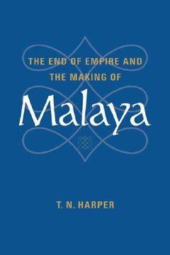 portada The end of Empire and the Making of Malaya 