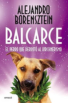portada Balcarce, el perro que derrotó al Kirchnerismo (Spanish Edition)