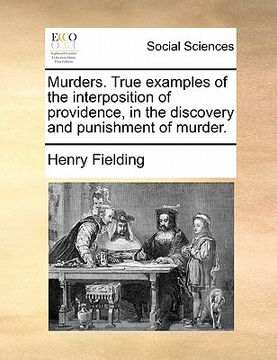portada murders. true examples of the interposition of providence, in the discovery and punishment of murder. (en Inglés)