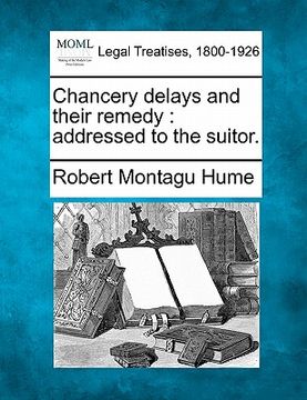 portada chancery delays and their remedy: addressed to the suitor. (en Inglés)