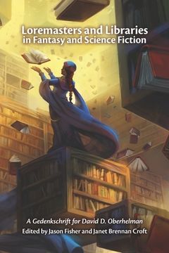 portada Loremasters and Libraries in Fantasy and Science Fiction: A Gedenkschrift for David D. Oberhelman (in English)