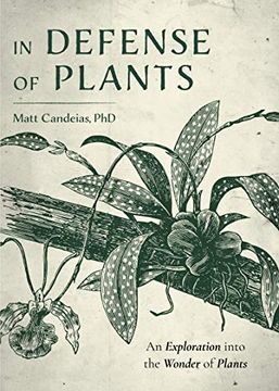portada In Defense of Plants: An Exploration Into the Wonder of Plants (Plant Guide, Horticulture) (en Inglés)