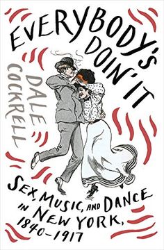 portada Everybody's Doin' it: Sex, Music, and Dance in new York, 1840-1917 (in English)