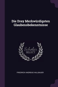 portada Die Drey Merkwürdigsten Glaubensbekenntnisse (en Inglés)