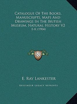 portada catalogue of the books, manuscripts, maps and drawings in the british museum, natural history v2: e-k (1904) (en Inglés)