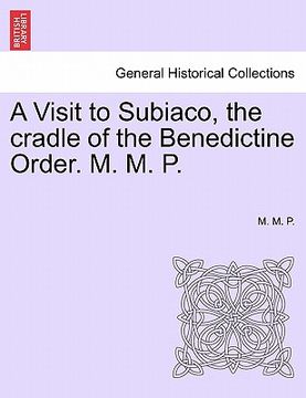 portada a visit to subiaco, the cradle of the benedictine order. m. m. p. (en Inglés)