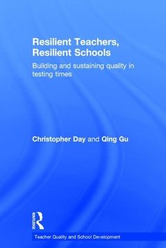 portada Resilient Teachers, Resilient Schools: Building and Sustaining Quality in Testing Times (Teacher Quality and School Development) (in English)