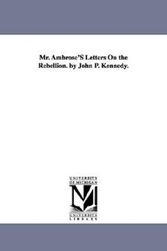 portada mr. ambrose's letters on the rebellion. by john p. kennedy. (en Inglés)